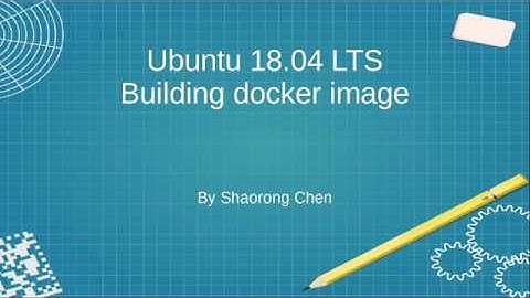 Ubuntu 18.04 LTS, Building docker image