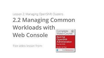 Managing Common Workloads with Web Console - Red Hat OpenShift Administration: Red Hat EX280 lesson