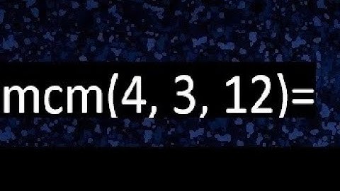 mcm de 4 , 3 y 12 , minimo comun multiplo , como se halla