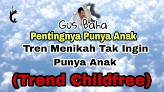 Gus Baha  Pentingnya Punya Anak  Trend Childfree