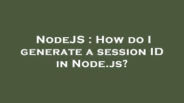 NodeJS : How do I generate a session ID in Node.js?