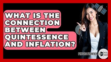 What Is The Connection Between Quintessence And Inflation? - Physics Frontier