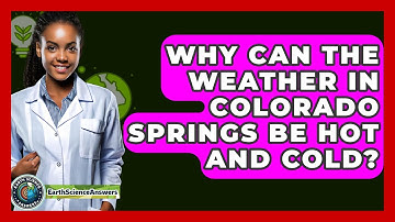 Why Can the Weather in Colorado Springs Be Hot and Cold? - Earth Science Answers