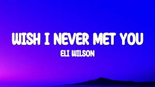 Eli Wilson - Wish I Never Met You (Lyrics) by Eugene’ 2,848 views 1 month ago 2 minutes, 36 seconds