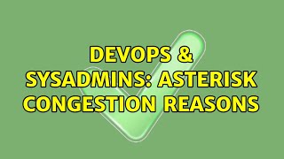 Famous DevOps & SysAdmins: Asterisk congestion reasons Wealth