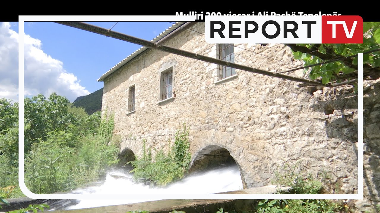 Report Tv, Veri Jug - Mulliri 200 vjecar i Ali Pashë Tepelenës