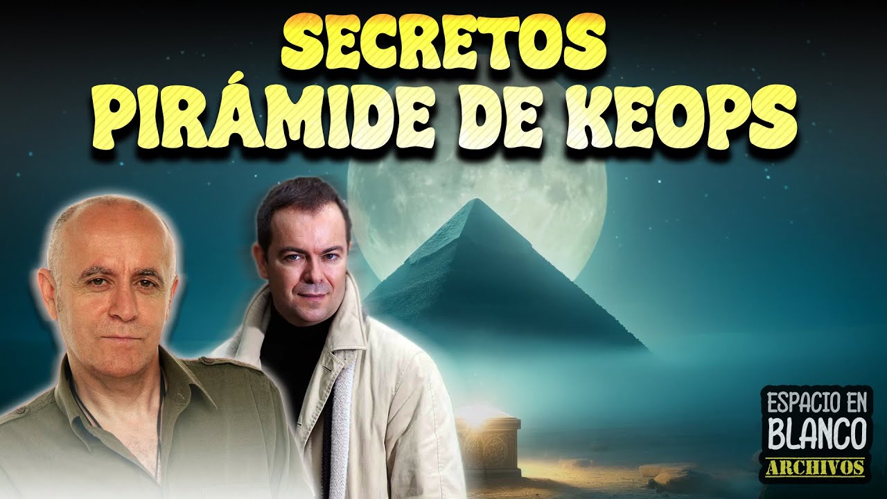 La Pirámide de Keops y sus Secretos con Javier Sierra
