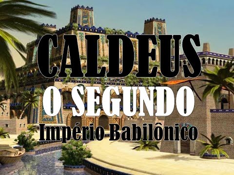 Mesopotâmia pt 06 - As Civilizações Mesopotâmicas - Caldeus: O Segundo Império Babilônico