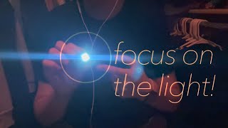 focus on the light! [bright lights + whispers!] [asmr!?]