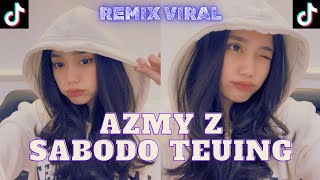 DJ SABODO TEUING AZMY Z REMIX SUNDA VIRAL TIKTOK !