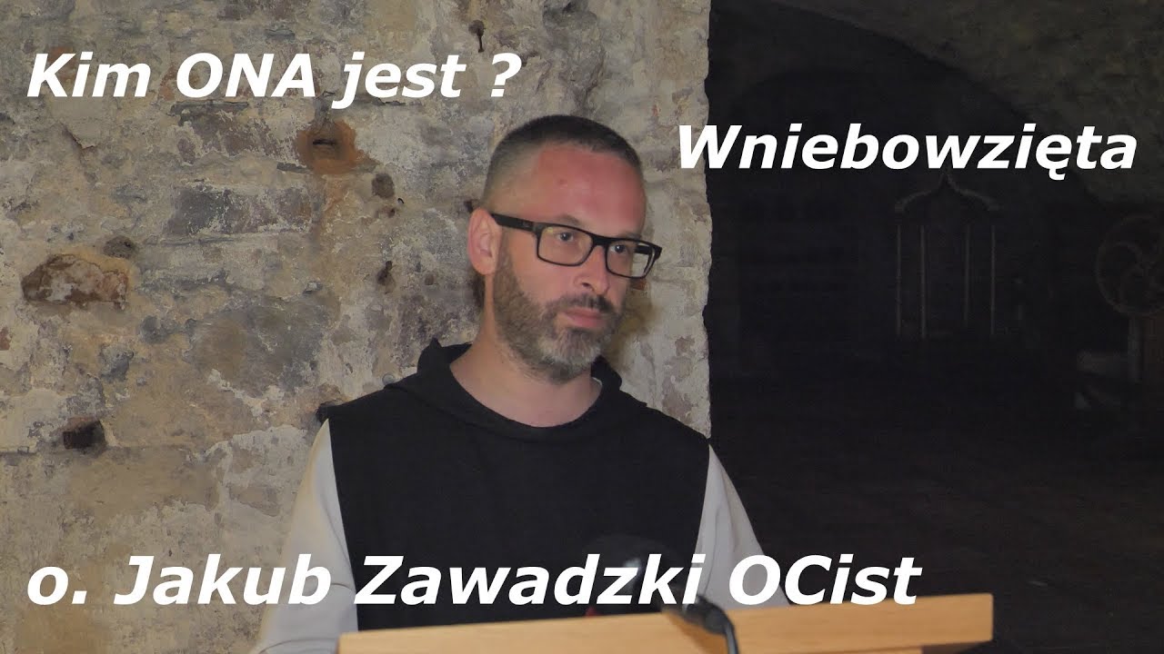 o.Jakub Zawadzki OCist. - Kim ONA Jest? Wniebowzięta.
