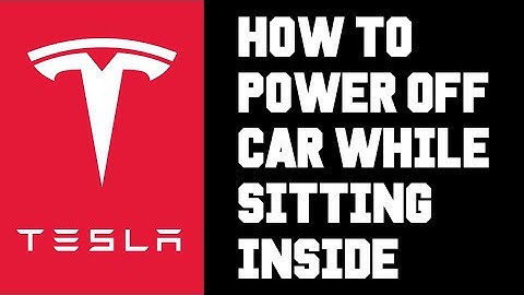 Tesla How To Power Off Vehicle While Sitting Inside It - Tesla How To Power Off Car From The Inside