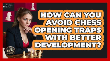 How Can You Avoid Chess Opening Traps With Better Development? - The Chess Codex