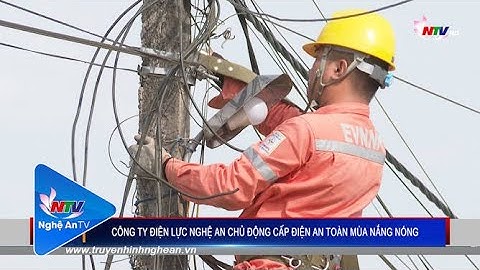Công ty Điện lực Nghệ An chủ động cấp điện an toàn mùa nắng nóng
