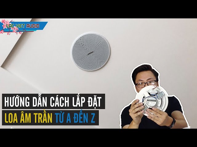 Hướng dẫn cách lắp đặt loa âm trần nghe nhạc, bluetooth từ A đến Z | LẠC VIỆT AUDIO | 0989 68 2236