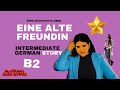 LEARN GERMAN WITH STORIES |  EINE ALTE FREUNDIN|  B2 | #germanvocab  #mygermanshortstories