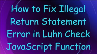 How to Fix Illegal Return Statement Error in Luhn Check JavaScript Function