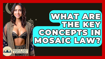 What Are The Key Concepts In Mosaic Law? - Middle East Explorers