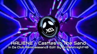HALIENE - Castles In The Sand - In Da Club Reminaissance Edit By BritishKnight40