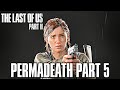 The Last of Us 2: PERMADEATH Gameplay Walkthrough Part 5 - (TLOU2 Challenge)