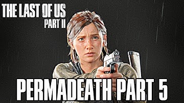 The Last of Us 2: PERMADEATH Gameplay Walkthrough Part 5 - (TLOU2 Challenge)