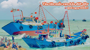 Tàu Lớn Rời Cảng Cá Biển LaGi Tỉnh Bình Thuận Mắc Cạn Ghe Kéo Quá Mạnh Nổ Đứt Dây