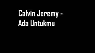 Download Lagu Calvin Jeremy - Ada Untukmu MP3 Download Lagu Calvin Jeremy - Ada Untukmu MP3