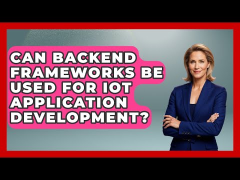 Can Backend Frameworks Be Used for IoT Application Development? - Server Logic Simplified