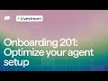 Optimize your agent setup - live walkthrough