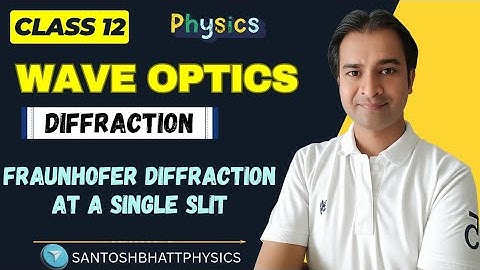 L-2 Fraunhofer Diffraction at a Single Slit|#Diffraction|Wave Optics|Physics|12th|BSc|Santosh Bhatt#