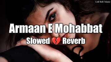 Armaan e mohabbat - [Slowed+Reverb] Lyrics | Rahat Fateh Ali Khan | Sad Song | Lofi Soft Music