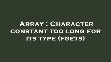 Array : Character constant too long for its type (fgets)