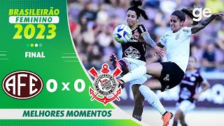 CORINTHIANS 2 X 1 FERROVIÁRIA, MELHORES MOMENTOS, FINAL BRASILEIRÃO  FEMININO 2023