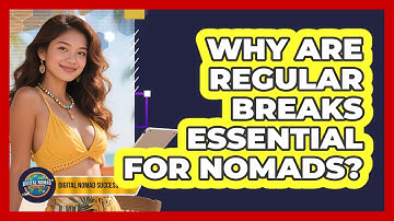 Why Are Regular Breaks Essential for Nomads?