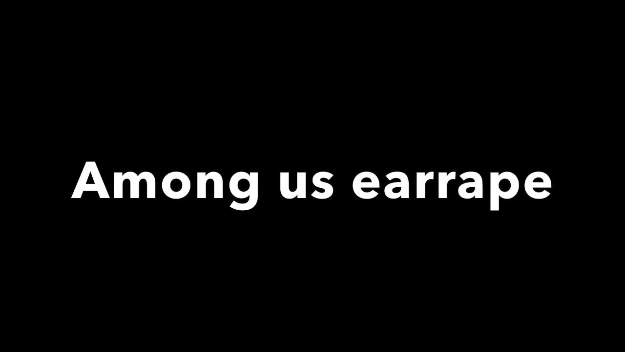 Among us earrape - YouTube