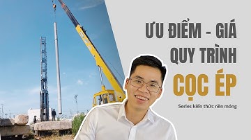 CỌC ÉP LY TÂM | ƯU ĐIỂM - QUY TRÌNH - GIÁ THẾ NÀO?