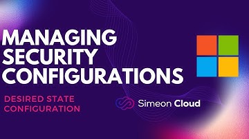 Managing Microsoft Security Configurations | Simeon Cloud | Tech Review