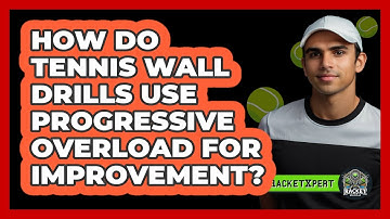 How Do Tennis Wall Drills Use Progressive Overload For Improvement? - The Racket Xpert