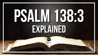 PSALM 138:3 Explained - What Does The Bible Verse PSALM 138:3 [KJV] REALLY Mean?