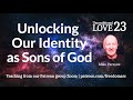 Unlocking our identity as sons of god  unconditional love 23