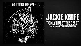 Jackie Knife - Only Trust The Dead (Official Audio)