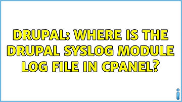 Drupal: Where is the Drupal Syslog module log file in Cpanel? (2 Solutions!!)