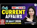 Daily Current Affairs 2026 | 25 May Current Affairs 2026 | Current Affairs Today | Jayshree Ma'am