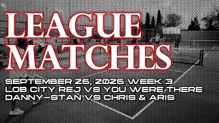 LOB CITY REJECTS VS YOU WERE THERE - DANNY & STAN VS CHRIS & ARIS 4.0 DUPR USTA LEAGUE WEEK 3
