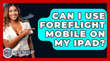 Can I Use ForeFlight Mobile On My IPad? - Air Traffic Insider