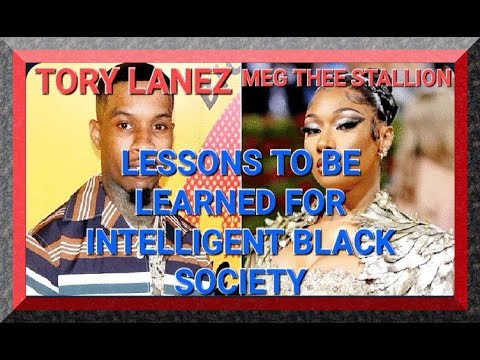 TORY LANEZ & MEG THEE STALLION: LESSONS INTELLIGENT BLACK SOCIETY MUST LEARN