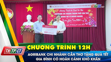 Agribank chi nhánh Cần Thơ tặng quà Tết gia đình có hoàn cảnh khó khăn | Cần Thơ TV