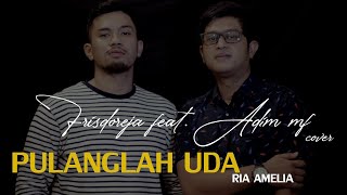 PULANGLAH UDA - RIA AMELIA | FRISDOREJA feat. ADIM MF (COVER)