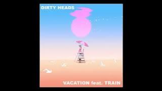 Vacation - DIRTY HEADS FEAT. TRAIN