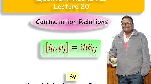 Commutation Relations: Quantum Mechanics - Lecture 20